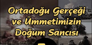 Ortadoğu Gerçeği ve Ümmetimizin Doğum Sancısı – 3