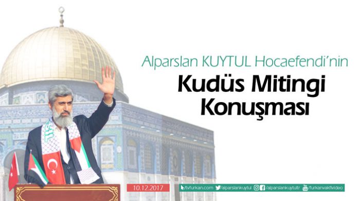 Alparslan KUYTUL Hocaefendi'nin Kudüs Mitingi Konuşması Alparslan KUYTUL Hocaefendi'nin Kudüs Mitingi Konuşması