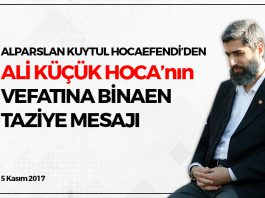 Alparslan Kuytul Hocaefendi’den Ali Küçük Hoca’nın Vefatına Binaen Taziye Mesajı