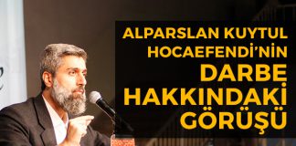 Alparslan Kuytul Hocaefendinin Darbeler Hakkındaki Görüşü darbe