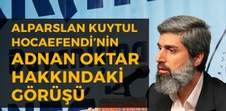 Alparslan Kuytul Hocaefendi’nin Adnan Oktar Hakkındaki Görüşü