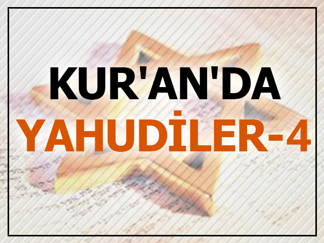Kur'an'da Yahudiler -4 Kur'an'da Yahudiler -4