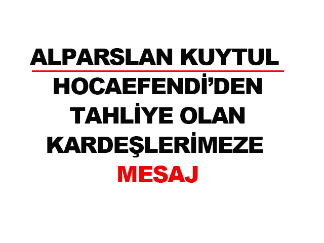 alparslan-kuytul-hocaefendiden-tahliye-olanlara-mesaj