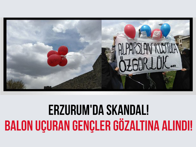 Erzurum'da Skandal! Balon Uçuran Gençler Gözaltına Alındı! Erzurum'da Skandal! Balon Uçuran Gençler Gözaltına Alındı!