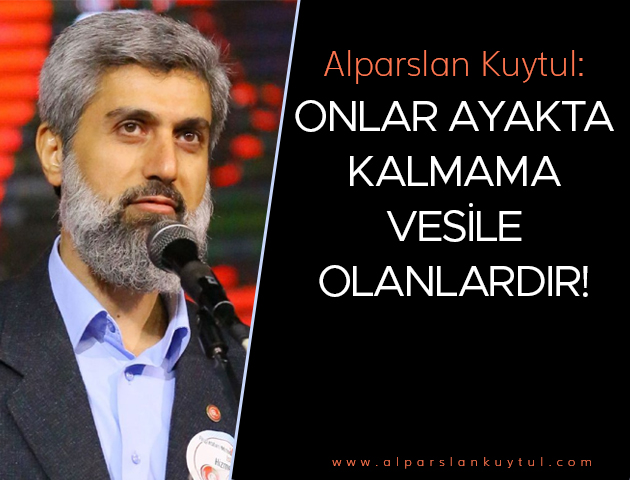 alparslan-kuytul-onlar-ayakta-kalmama-vesile-olanlardir