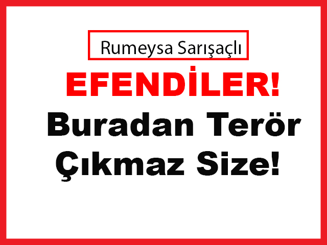 efendiler-burdan-teror-cikmaz-size
