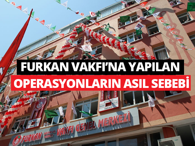 furkan-vakfina-yapilan-operasyonun-asil-sebebi