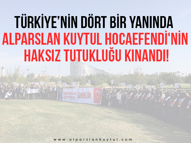 turkiyenin-dort-bir-yaninda-alparslan-kuytul-hocaefendinin-haksiz-tutuklugu-kinandi
