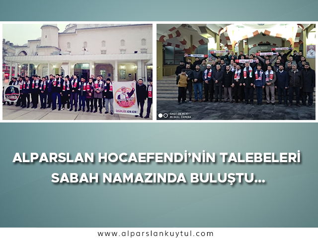 alparslan-hocaefendinin-talebeleri-sabah-namazinda-bulustu