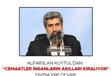 Alparslan Kuytul’dan: “Cemaatler İnsanların Akılları Kiralıyor” Diyenlere Cevap!