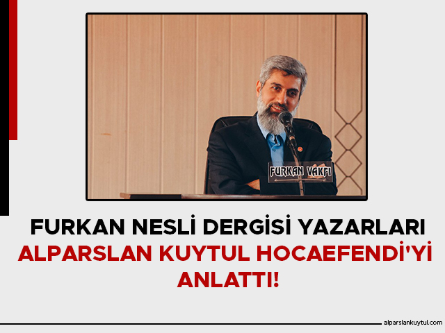 furkan-nesli-dergisi-yazarlari-alparslan-kuytul-hocaefendiyi-anlatti