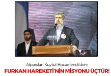 Furkan Hareketi’nin Misyonu Üçtür!