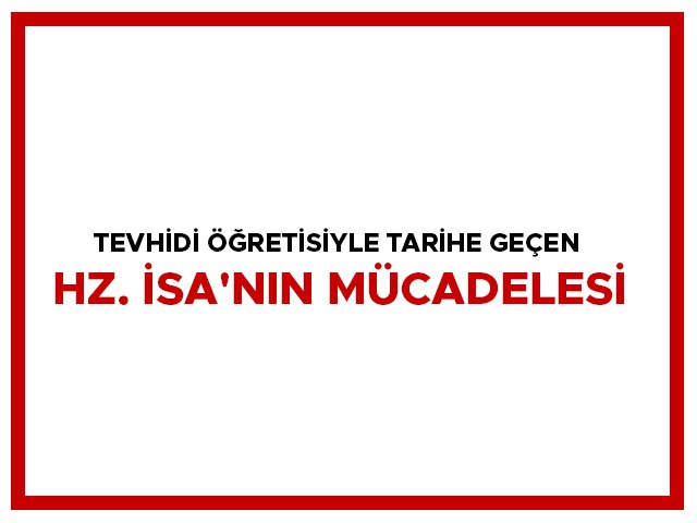 tevhidi-ogretisiyle-tarihe-gecen-hz-isanin-mucadelesi