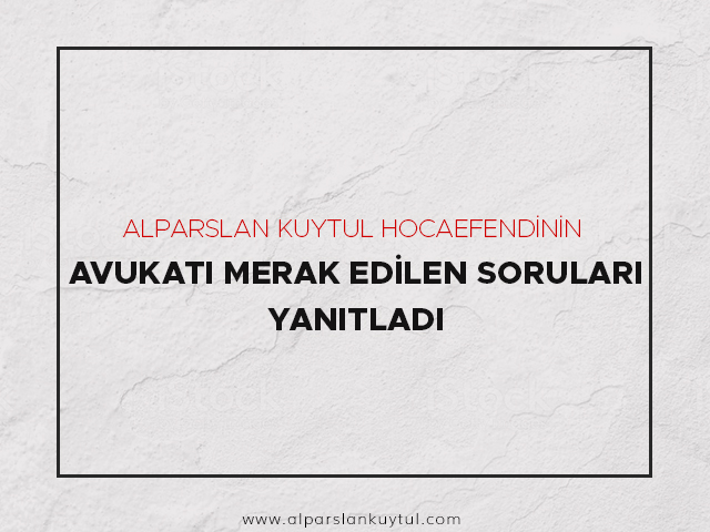 alparslan-kuytul-hocaefendinin-avukati-merak-edilen-sorulari-yanitladi