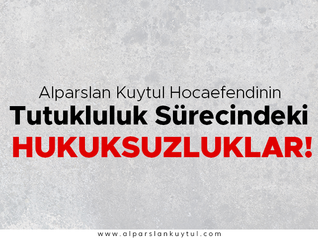 alparslan-kuytul-tutukluluk-sureci-hukuksuzluklar