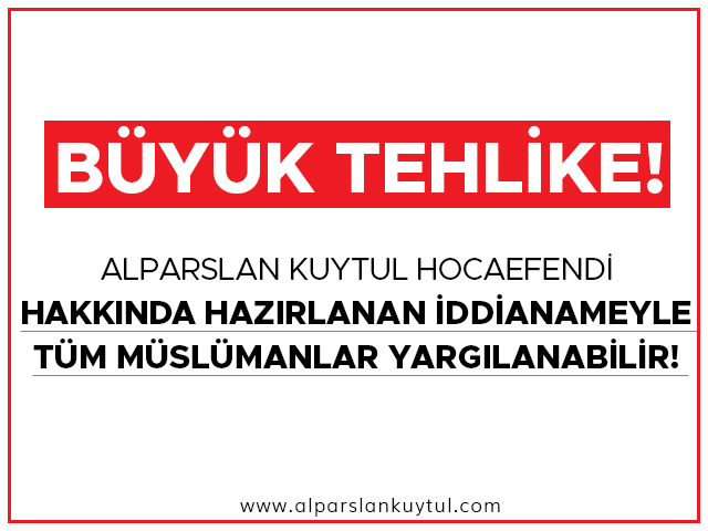 alparslan-kuytul-iddianamesi-buyuk-tehlike