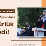 Alparslan Kuytul Hocaefendi Hakim ve Savcılara Özgürlük İstedi!