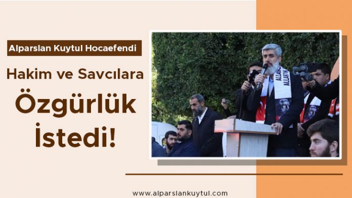 alparslan-kuytul-hocaefendi-hakim-ve-savcilara-ozgurluk-istedi