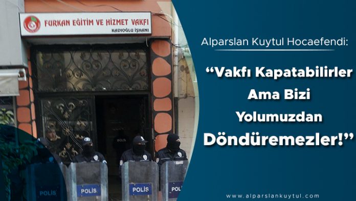 alarslan-kuytul-hocaefendi-vakfi-kapatabilirler-ama-bizii-yolumuzdan-donduremezler