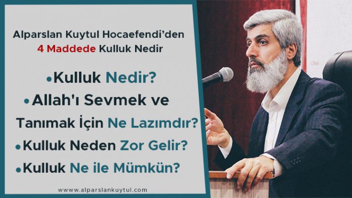 alparslan-kuytul-hocaefendi'den-4-maddede-kulluk-nedir