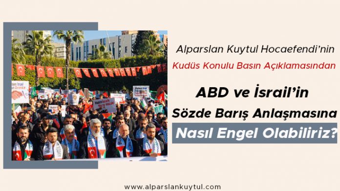 alparslan-kuytul-hocaefendiden-abd-ve-israilin-sozde-baris-anlasmasina-nasil-engel-olabiliri