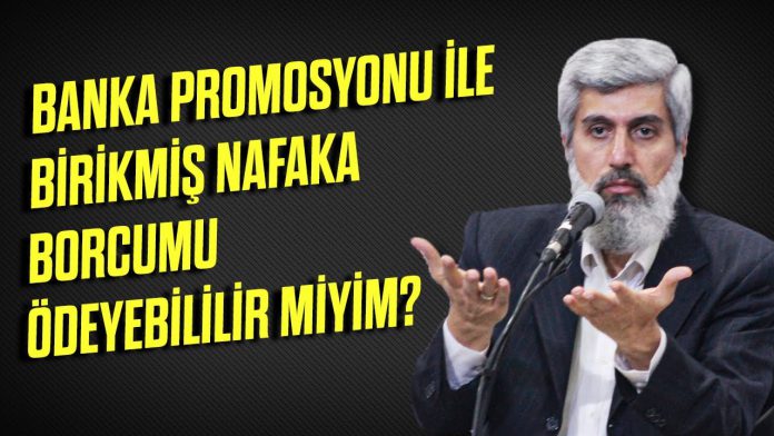 banka-promosyonu-ile-birikmis-nafaka-borcumu-odeyebilir-miyim