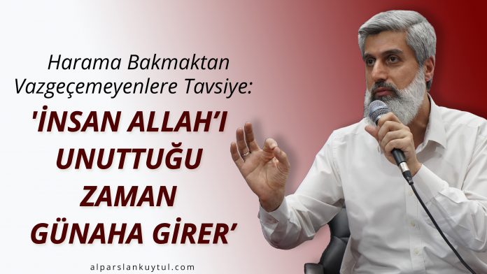 harama-bakmaktan-vazgecemeyenlere-tavsiye-insan-allahi-unuttugu-zaman-gunaha-girer!