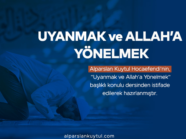 Uyanmak ve Allah'a Yönelmek Uyanmak ve Allah'a Yönelmek