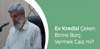 Ev Kredisi Çeken Birine Borç Vermek Caiz mi?