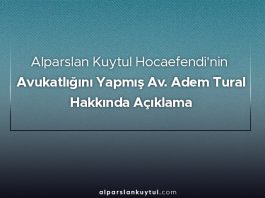 Alparslan Kuytul Hocaefendi'nin Avukatlığını Yapmış Av. Adem Tural Hakkında Açıklama