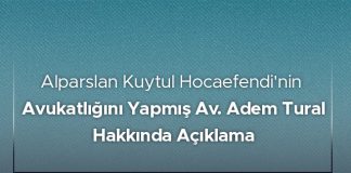 Alparslan Kuytul Hocaefendi'nin Avukatlığını Yapmış Av. Adem Tural Hakkında Açıklama
