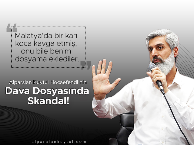alparslan-hocanin-dava-dosyasinda-skandal Alparslan Kuytul Hocaefendi'nin Dava Dosyasında Skandal!
