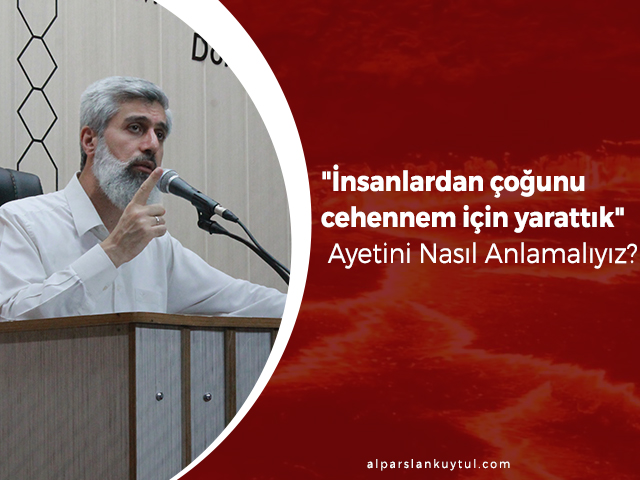 insanlardan-cogunu-cehennem-icin-yarattik-ayetini-nasil-anlamaliyiz