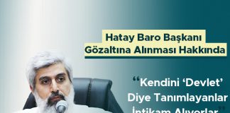 Hatay Barosu Başkanı Ekrem Dönmez'in Gözaltına Alınması Hakkında