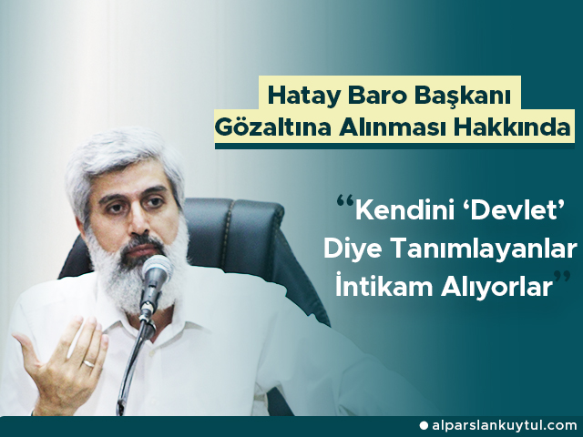 hatay-baro-baskani-ekrem-donmez-alparslankuytul Hatay Barosu Başkanı Ekrem Dönmez'in Gözaltına Alınması Hakkında