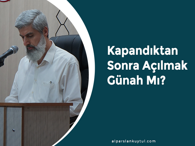 kapandiktan-sonra-acilmak-gunah-mi