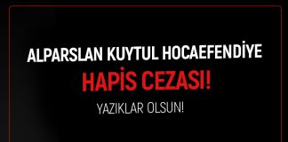 ALPARSLAN KUYTUL HOCAEFENDİ'YE HAPİS CEZASI!
