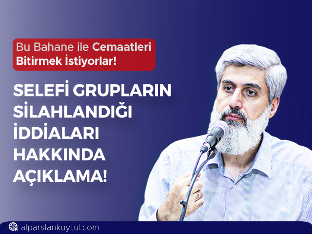 selefi-gruplar-hakkinda-aciklama-alparslankuytul Selefi Grupların Silahlandığı İddiaları Hakkında Açıklama