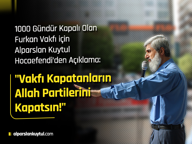 28-10-20-alparslankuytul-1000aciklama 1000 Gündür Kapalı Olan Furkan Vakfı için Alparslan Kuytul Hocaefendiden Açıklama: