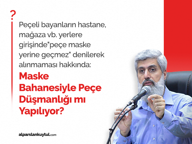 Maske Bahanesiyle Peçe Düşmanlığı mi Yapılıyor? Maske Bahanesiyle Peçe Düşmanlığı mi Yapılıyor?