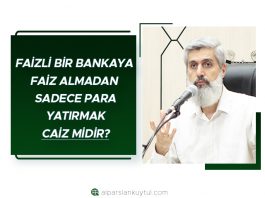 Faizli Bir Bankaya Faiz Almadan Sadece Para Yatırmak Caiz Midir?