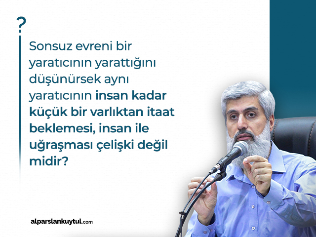 sonsuz-evrenin-yaraticisinin-insan-ile-ugrasmasi-celiski-midir? Sonsuz Evrenin Yaratıcısının İnsan ile Uğraşması Çelişki Midir?