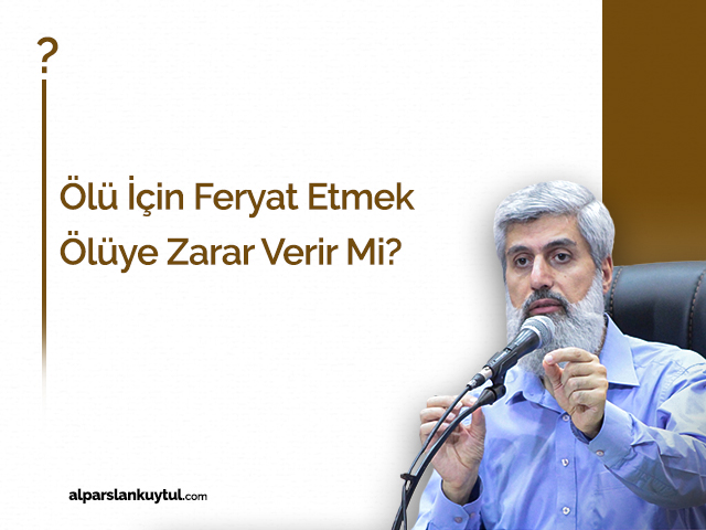 olu-icin-feryat-etmek-oluye-zarar-verir-mi