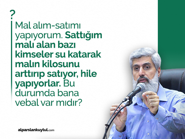 sattigim-mali-alan-kisiler-hileyle-satiyor-bana-vebali-var-midir Sattığım Malı Alan Kişiler Hileyle Satıyor. Bana Vebali Var Mıdır?