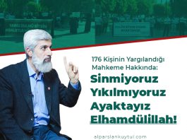 176 Kişinin Yargılandığı Mahkeme Hakkında: Sinmiyoruz, Yıkılmıyoruz, Ayaktayız Elhamdülillah!