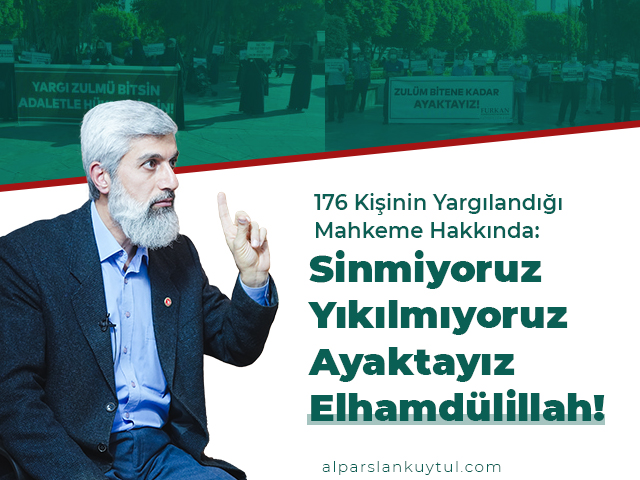 176-kisi-mahkeme 176 Kişinin Yargılandığı Mahkeme Hakkında: Sinmiyoruz, Yıkılmıyoruz, Ayaktayız Elhamdülillah!