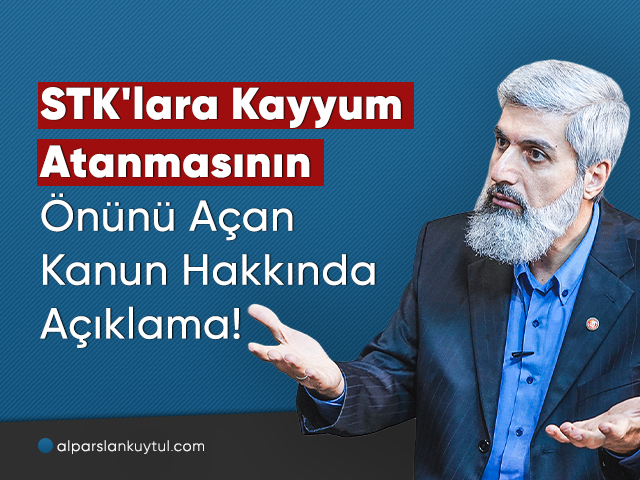 stk-kayyum-alparslankuytul-aciklama STK'lara Kayyum Atanmasının Önünü Açan Kanun Hakkında Açıklama!