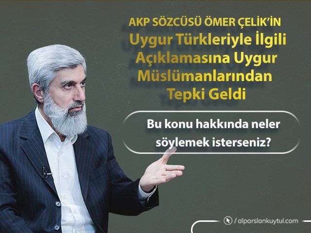 uygurturkleri-omercelik- Alparslan Kuytul, Ömer Çelik’in Uygur Türklerine Yönelik Yaptığı Açıklamayı Değerlendirdi!