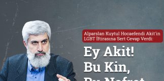 Alparslan Kuytul LGBT İftirasına Sert Cevap Verdi : Ey Akit! Bu Kin, Bu Nefret Neden?