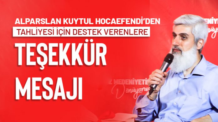 Alparslan_Kuytul_Hocaefendi’den_Tahliyesi_için_Destek_Verenlere